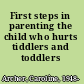First steps in parenting the child who hurts tiddlers and toddlers /