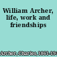 William Archer, life, work and friendships