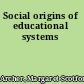 Social origins of educational systems