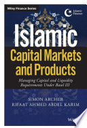 Islamic capital markets and products : managing capital and liquidity requirements under Basel III /