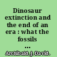 Dinosaur extinction and the end of an era : what the fossils say /
