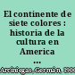 El continente de siete colores : historia de la cultura en America Latina /