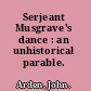 Serjeant Musgrave's dance : an unhistorical parable.