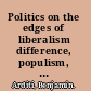 Politics on the edges of liberalism difference, populism, revolution, agitation /