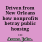 Driven from New Orleans how nonprofits betray public housing and promote privatization /