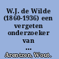 W.J. de Wilde (1860-1936) een vergeten onderzoeker van de Nederlandse hunebedden /