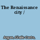 The Renaissance city /