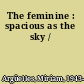 The feminine : spacious as the sky /