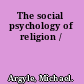 The social psychology of religion /