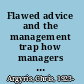 Flawed advice and the management trap how managers can when know they're getting good advice and when they're not /