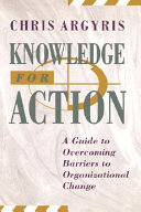 Knowledge for action : a guide to overcoming barriers to organizational change /