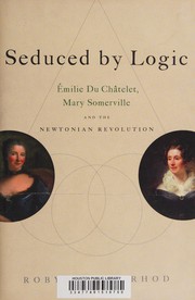 Seduced by logic : Émilie du Châtelet, Mary Somerville, and the Newtonian revolution /