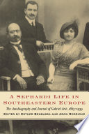 A Sephardi Life in Southeastern Europe : the autobiography and journal of Gabriel Arié, 1863-1939 /