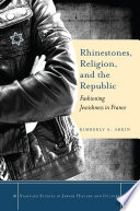 Rhinestones, religion, and the republic : fashioning Jewishness in France /