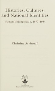 Histories, cultures, and national identities : women writing Spain, 1877-1984 /