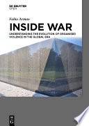 Inside War : understanding the evolution of organised violence in the global era /