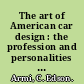 The art of American car design : the profession and personalities : "not simple like Simon" /