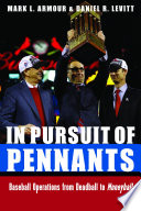 In pursuit of pennants : baseball operations from deadball to Moneyball /
