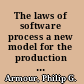 The laws of software process a new model for the production and management of software /