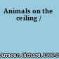 Animals on the ceiling /