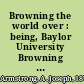 Browning the world over : being, Baylor University Browning interests, series six : Browning's international influence, and series seven : a bibliography of foreign Browningiana /