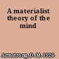 A materialist theory of the mind