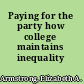 Paying for the party how college maintains inequality /