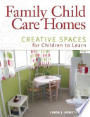 Family child care homes : creative spaces for children to learn /
