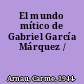 El mundo mítico de Gabriel García Márquez /