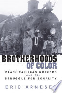 Brotherhoods of color black railroad workers and the struggle for equality /