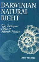 Darwinian natural right : the biological ethics of human nature /