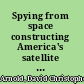 Spying from space constructing America's satellite command and control systems /