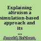 Explaining altruism a simulation-based approach and its limits /