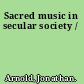 Sacred music in secular society /