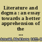 Literature and dogma : an essay towards a better apprehension of the Bible /