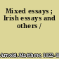 Mixed essays ; Irish essays and others /