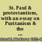 St. Paul & protestantism, with an essay on Puritanism & the Church of England, and Last essays on church & religion;