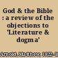God & the Bible : a review of the objections to 'Literature & dogma' /