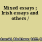 Mixed essays ; Irish essays and others /