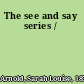 The see and say series /