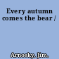 Every autumn comes the bear /