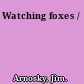 Watching foxes /
