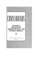 Crossroads : Congress, the Reagan administration, and Central America /