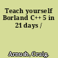 Teach yourself Borland C++ 5 in 21 days /