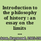 Introduction to the philosophy of history : an essay on the limits of historical objectivity /
