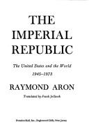 The imperial republic ; the United States and the world, 1945-1973 /