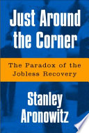 Just around the corner the paradox of the jobless recovery /