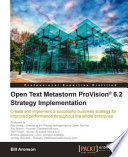 Open text metastorm ProVision 6.2 strategy implementation create and implement a successful business strategy for improved performance throughout the whole enterprise /