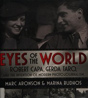 Eyes of the world : Robert Capa, Gerda Taro, and the invention of modern photojournalism /