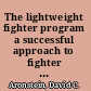 The lightweight fighter program a successful approach to fighter technology transition /